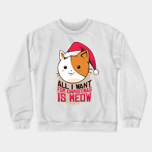 All I Want For Christmas Is Meow Crewneck Sweatshirt by MajorCompany